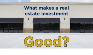 The image shows an empty storefront in a generic strip shopping center. On the building are the words "What makes a real estate investment good?"